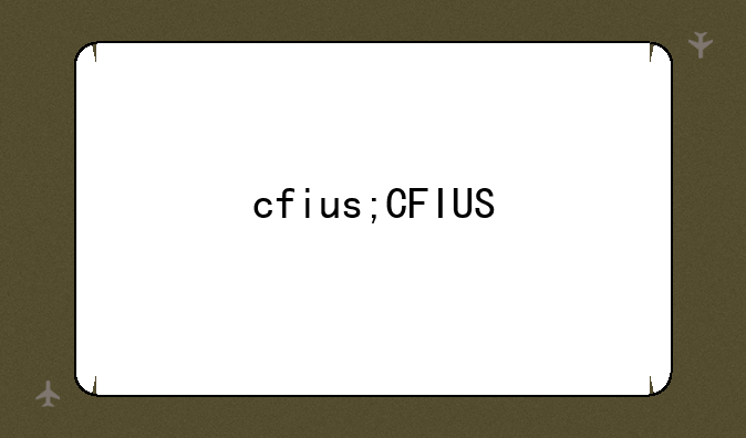 cfius;CFIUS